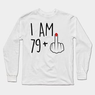 I Am 79 Plus 1 Middle Finger For A 80th Birthday For Women Long Sleeve T-Shirt